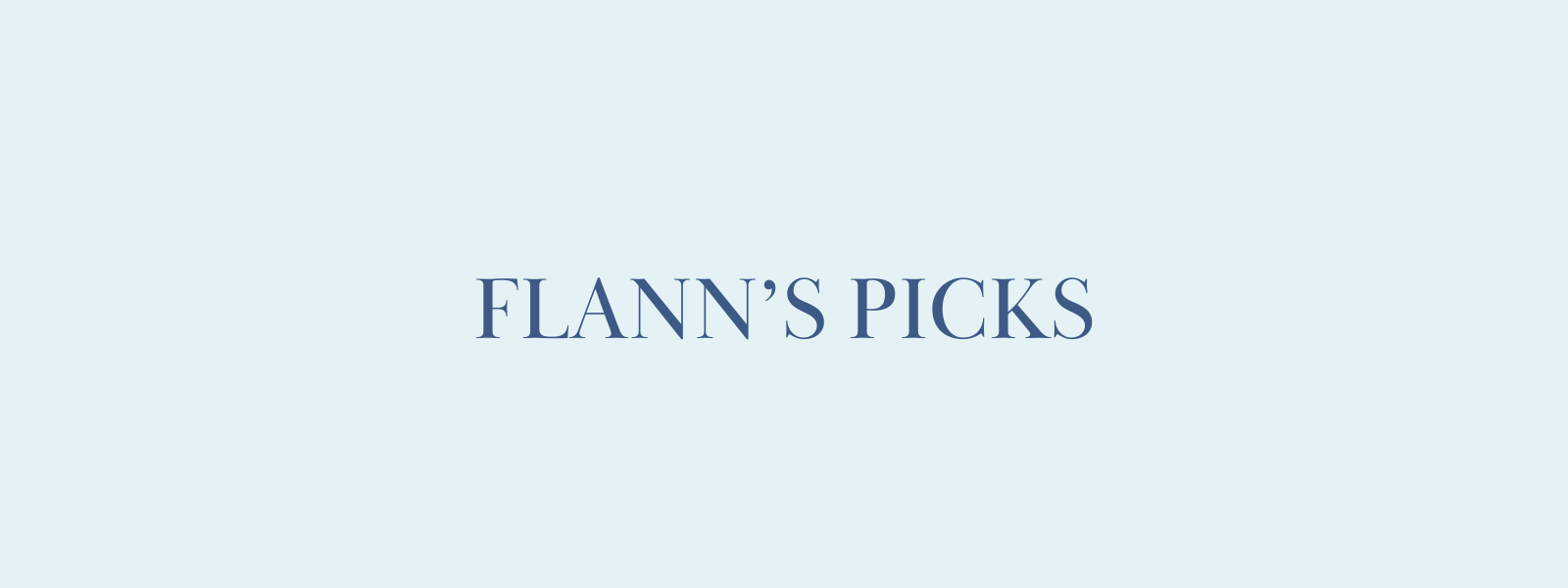 Flannery's Picks