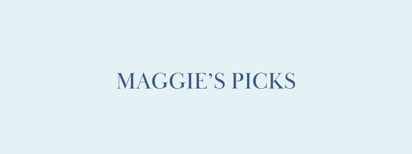 Maggie's Picks