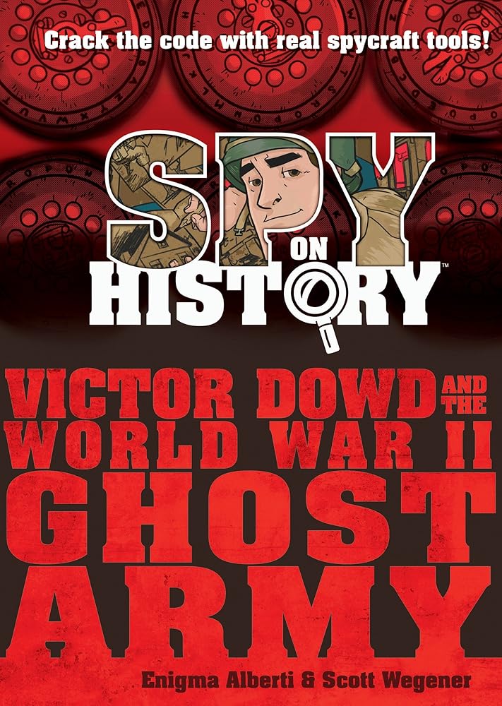 Spy on History: Victor Dowd and the World War II Ghost Army cover image
