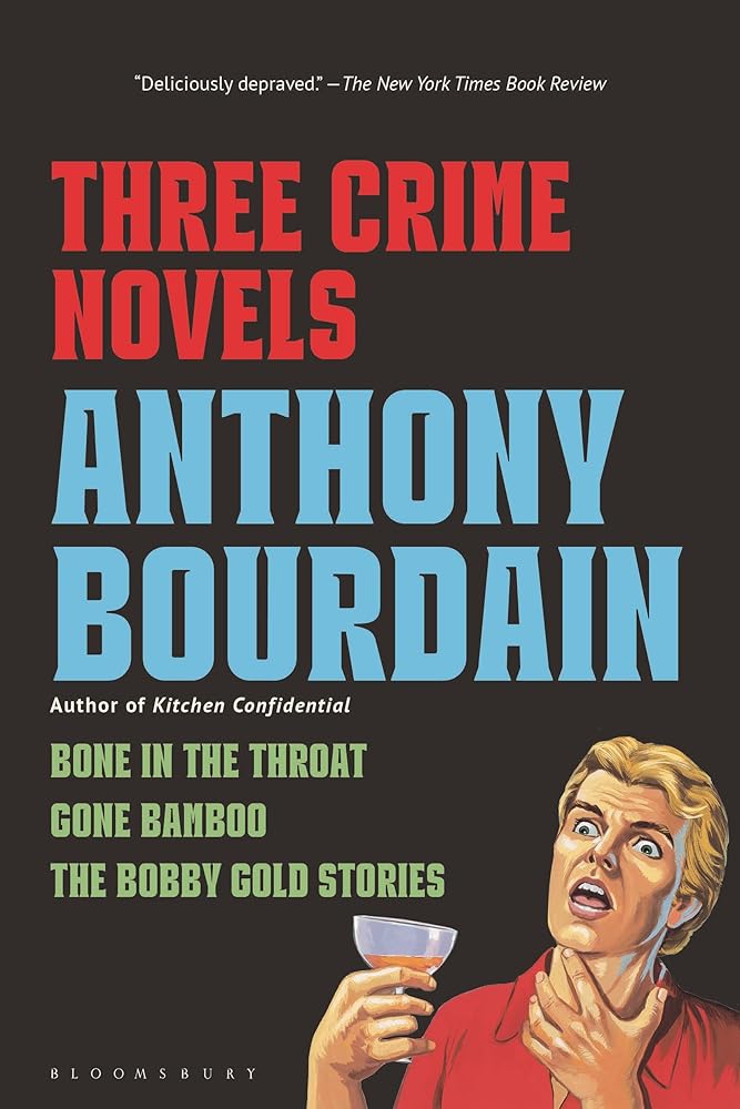 Three Crime Novels by Anthony Bourdain: Bone in the Throat, Gone Bamboo, and The Bobby Gold Stories cover image