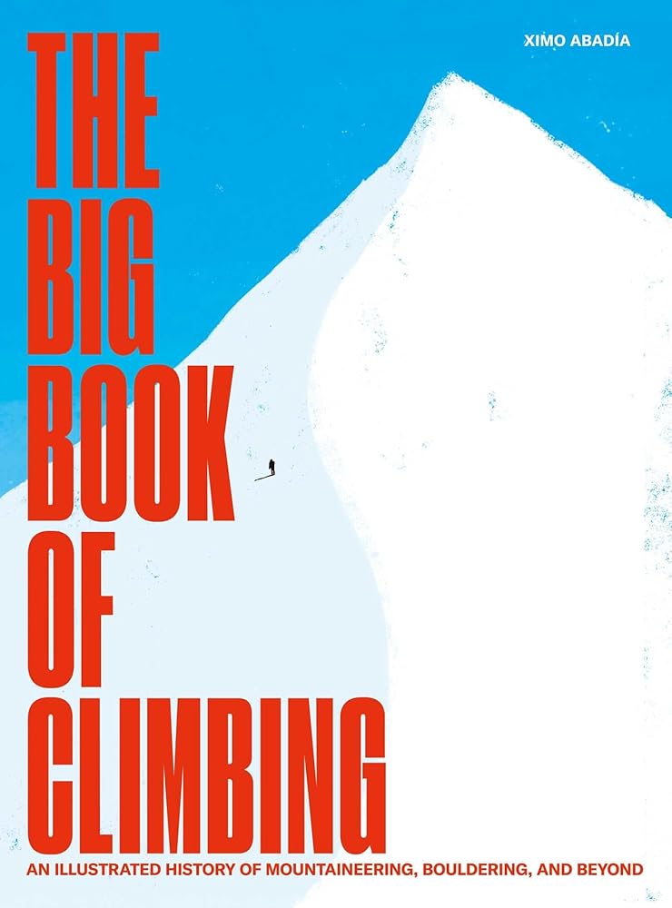 The Big Book of Climbing: An Illustrated History of Mountaineering, Bouldering, and Beyond cover image