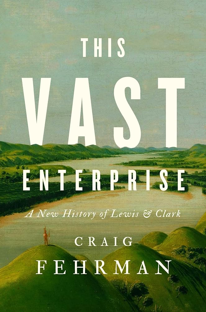This Vast Enterprise: A New History of Lewis & Clark cover image